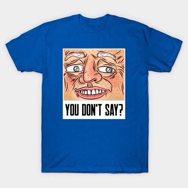 You don't say sarcastic phrases T-Shirt by G-DesignerXxX